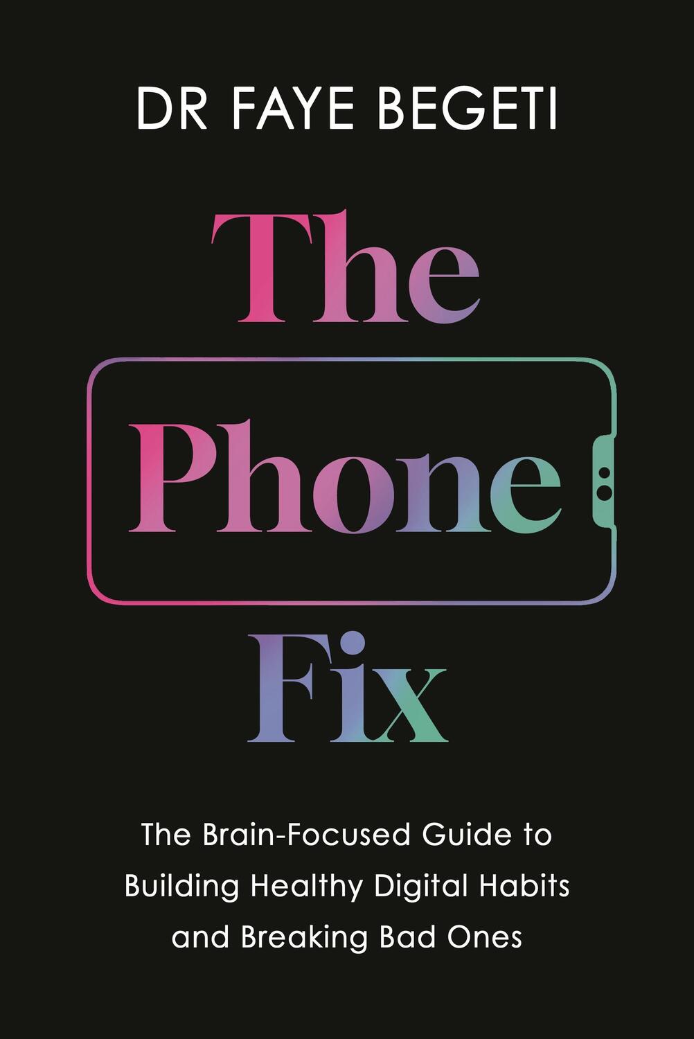 Cover: 9781803285566 | The Phone Fix | Dr Faye Begeti | Buch | Englisch | 2024