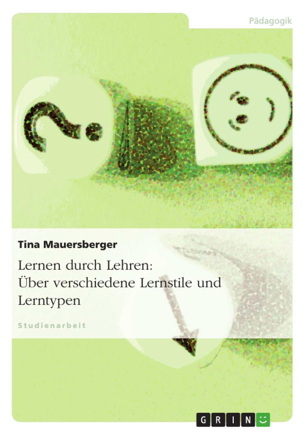 Cover: 9783638869683 | Lernen durch Lehren: Über verschiedene Lernstile und Lerntypen | Buch