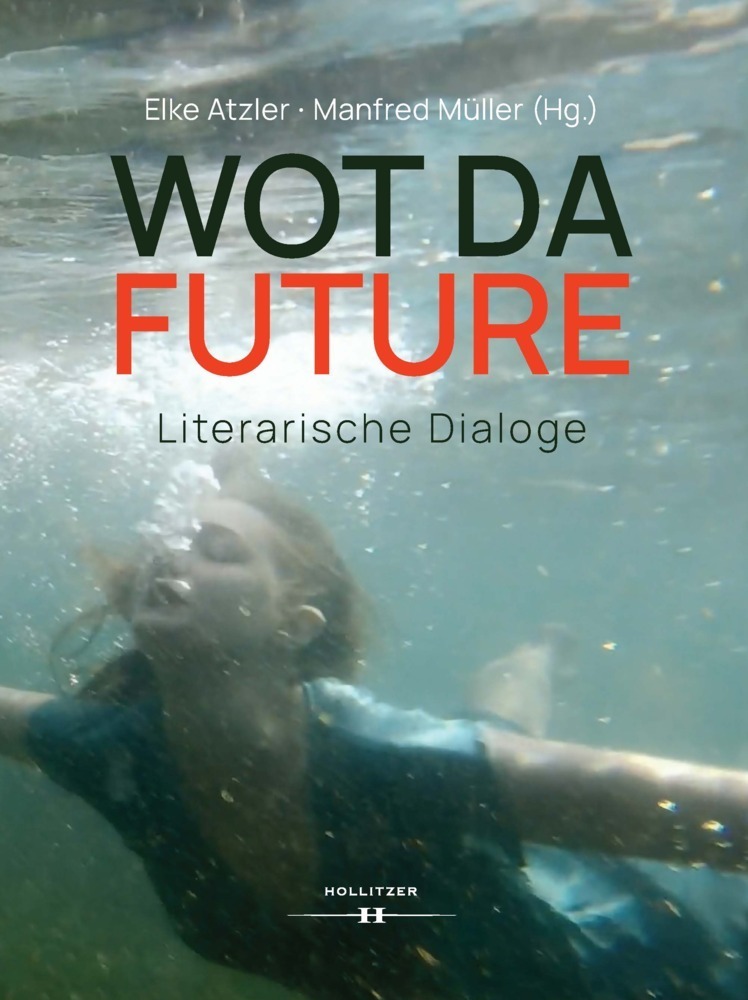 Cover: 9783990941072 | Wot da Future | Literarische Dialoge | Elke Atzler (u. a.) | Buch