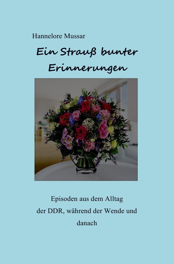 Cover: 9783844288896 | Ein bunter strauß Erinnerungen | Hannelore Mussar | Taschenbuch | 2014