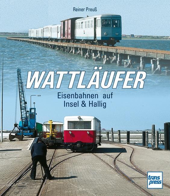 Cover: 9783613717060 | Wattläufer | Eisenbahnen auf Insel &amp; Hallig | Reiner Preuß | Buch