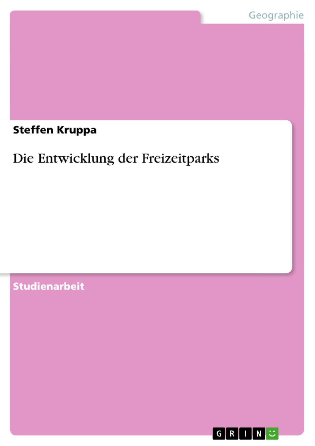 Cover: 9783638844659 | Die Entwicklung der Freizeitparks | Steffen Kruppa | Taschenbuch