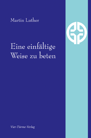 Cover: 9783896807038 | Eine einfältige Weise zu beten | Einf. v. Martin H. Jung | Luther