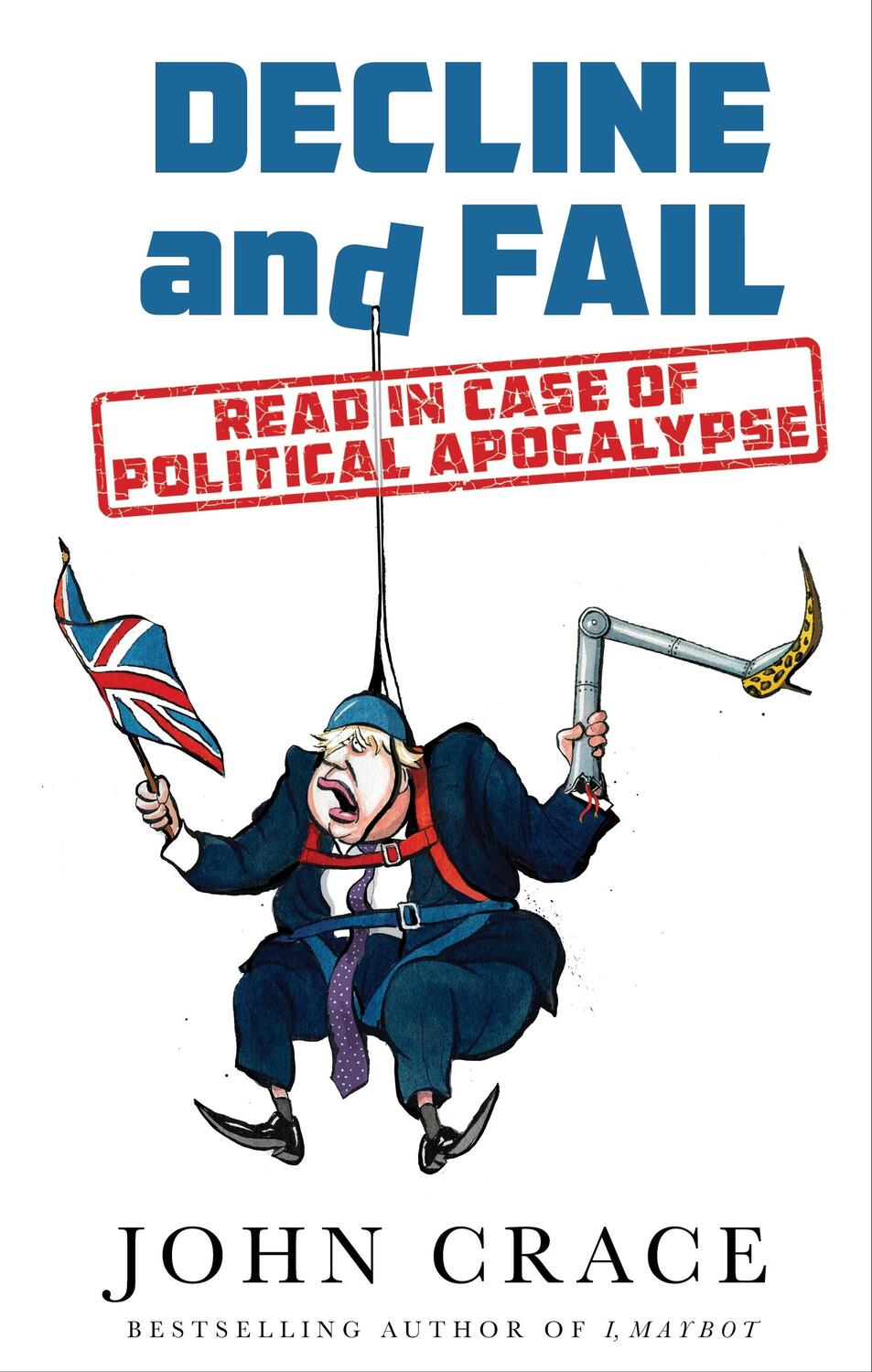 Cover: 9781783351930 | Decline and Fail | Read in Case of Political Apocalypse | John Crace