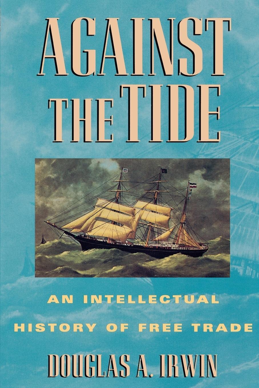 Cover: 9780691058962 | Against the Tide | An Intellectual History of Free Trade | Irwin