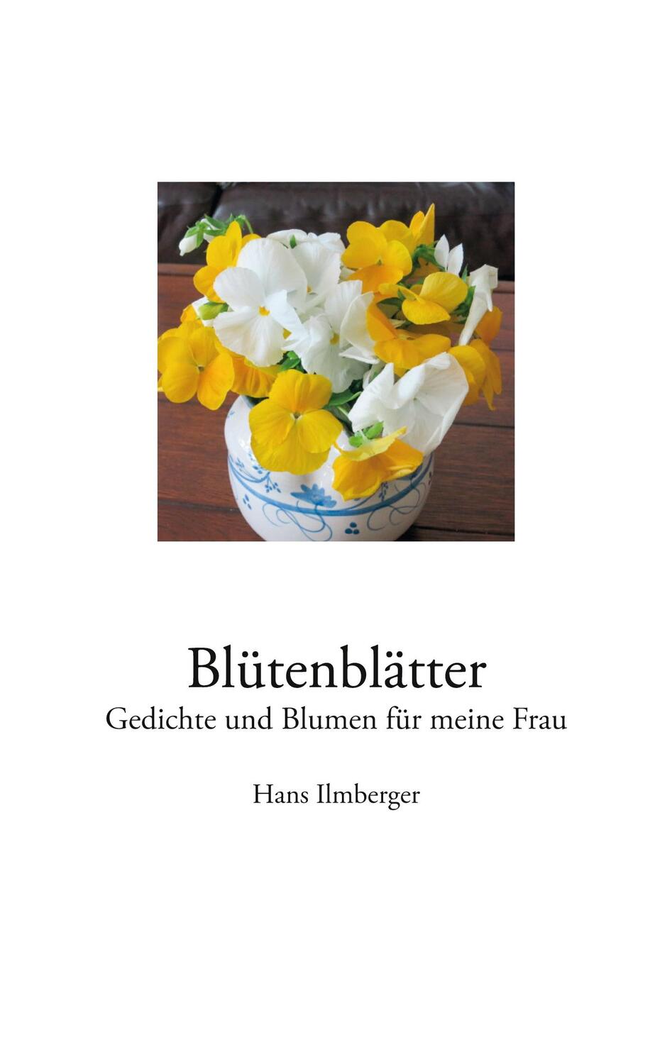 Cover: 9783751975742 | Blütenblätter | Gedichte und Blumen für meine Frau | Hans Ilmberger