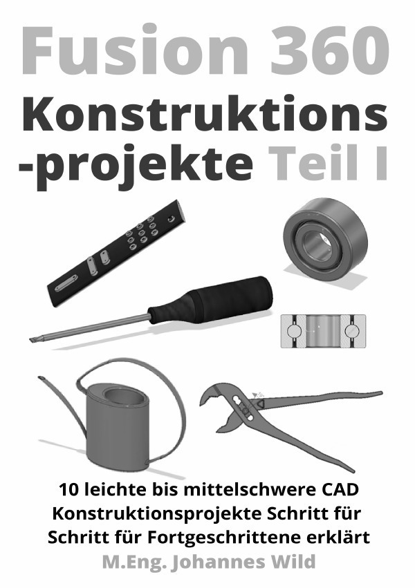 Cover: 9783754972632 | Fusion 360 Konstruktionsprojekte Teil 1 | M.Eng. Johannes Wild | Buch