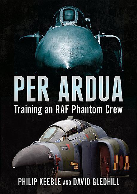 Cover: 9781781557129 | Per Ardua | Training an RAF Phantom Crew | Philip Keeble (u. a.)