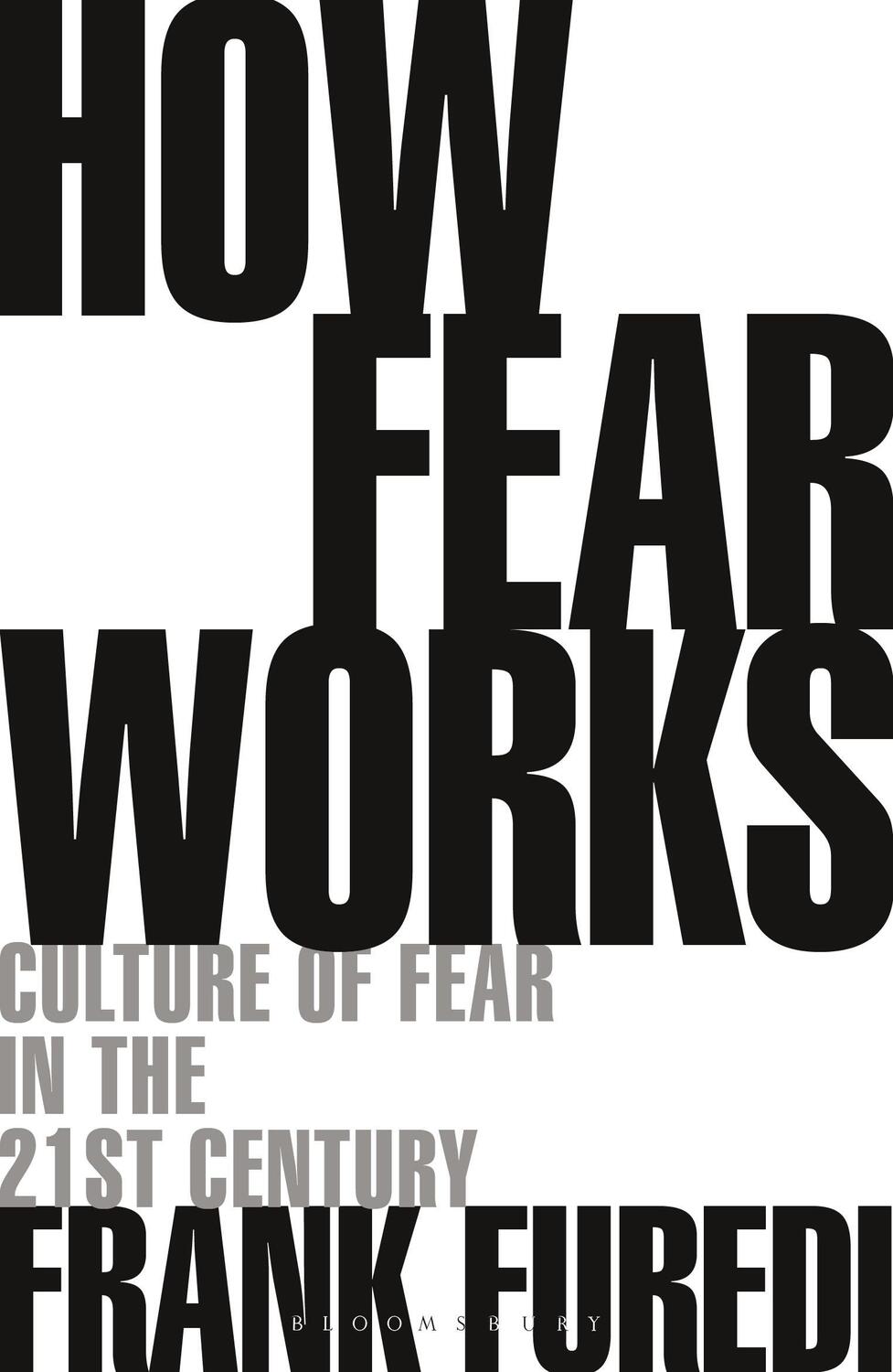Cover: 9781472972897 | How Fear Works | Culture of Fear in the Twenty-First Century | Furedi