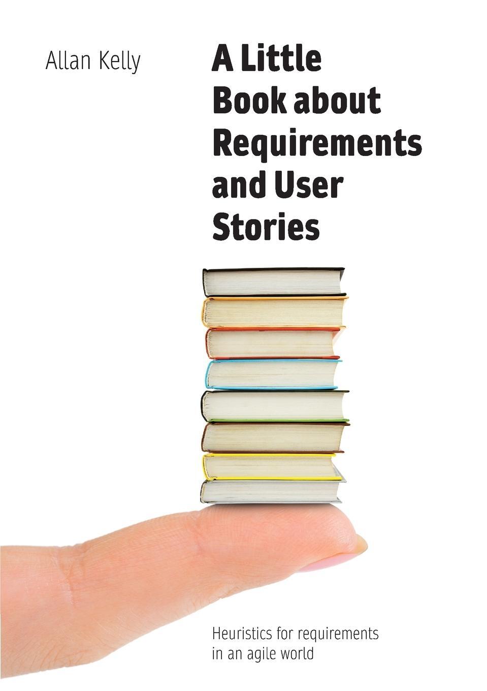 Cover: 9780993325069 | A Little Book of Requirements & User Stories | Allan Kelly | Buch