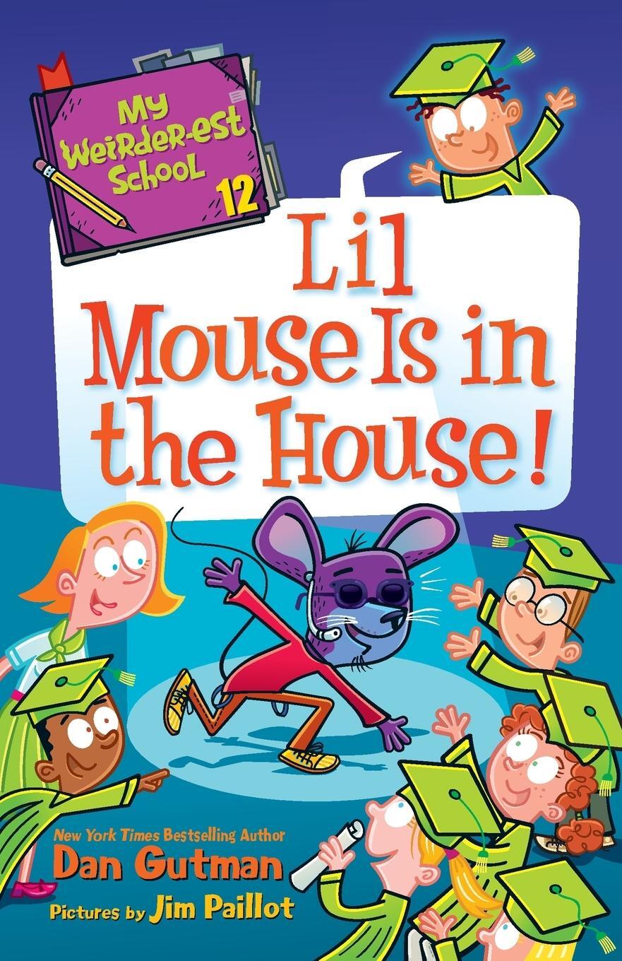 Cover: 9780062910882 | My Weirder-est School #12 | Lil Mouse Is in the House! | Dan Gutman
