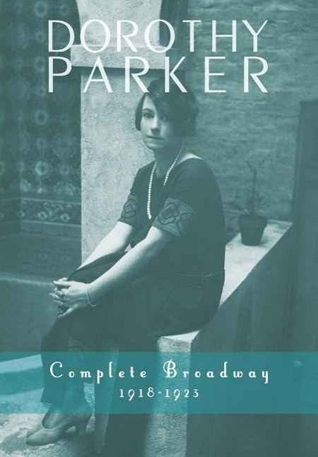 Cover: 9781491722671 | Dorothy Parker | Complete Broadway, 1918-1923 | Dorothy Parker (u. a.)