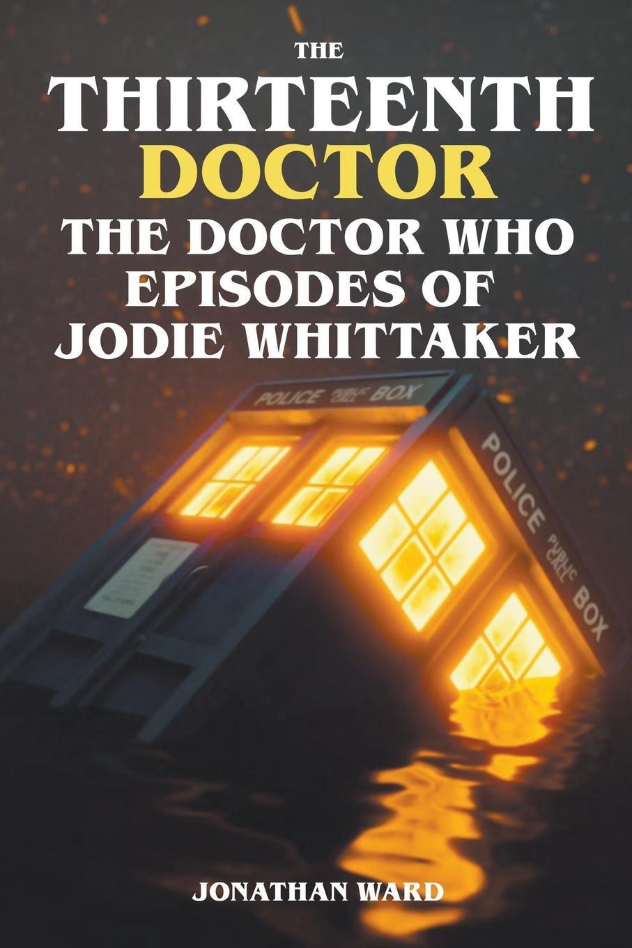 Cover: 9798224967841 | The Thirteenth Doctor -The Doctor Who Episodes of Jodie Whittaker