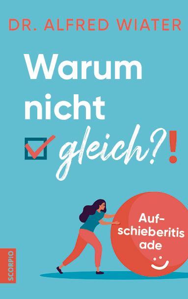 Cover: 9783958034334 | Warum nicht gleich?! | Aufschieberitis ade | Alfred Wiater | Buch