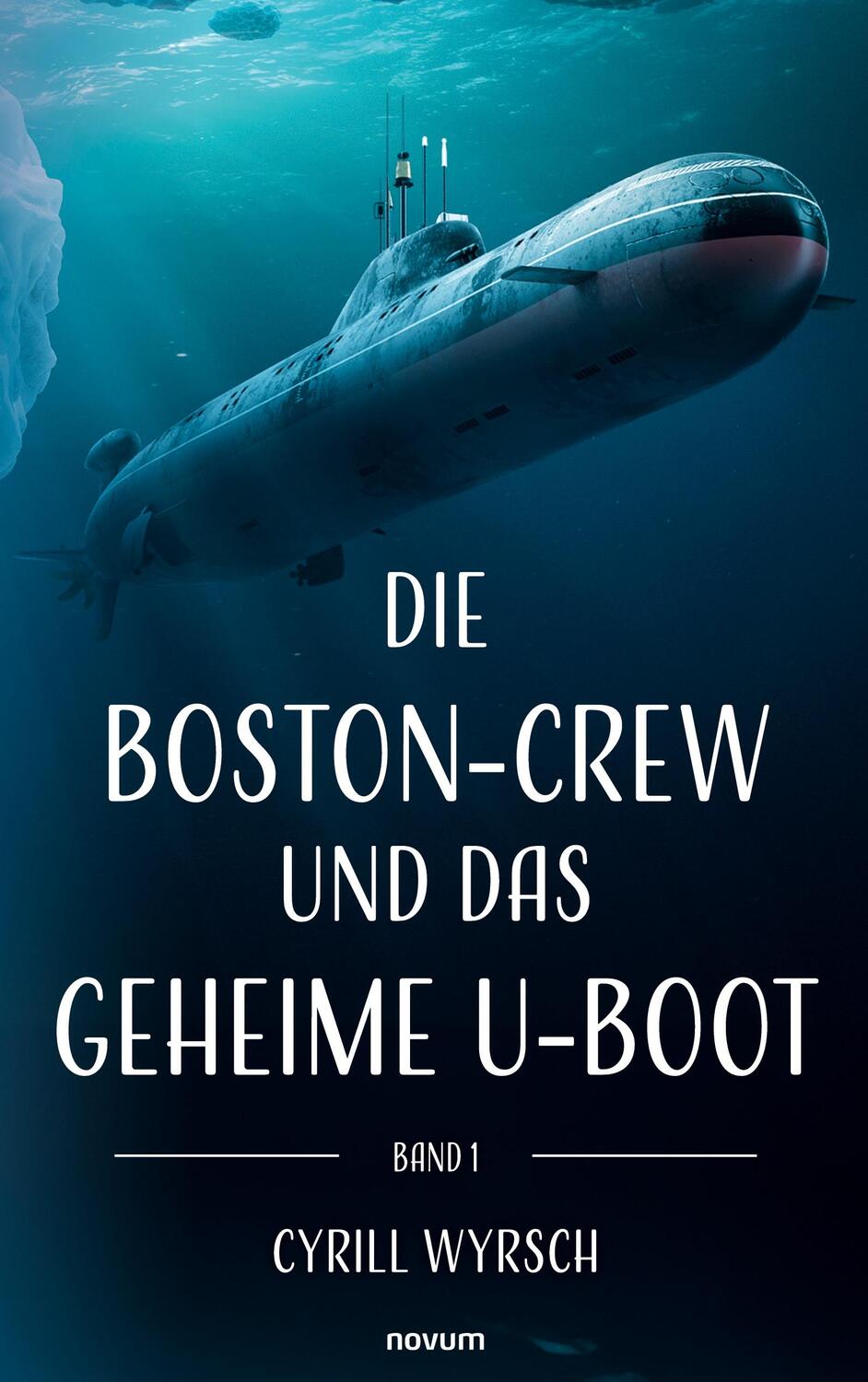 Cover: 9783991465102 | Die Boston-Crew und das geheime U-Boot | Band 1 | Cyrill Wyrsch | Buch