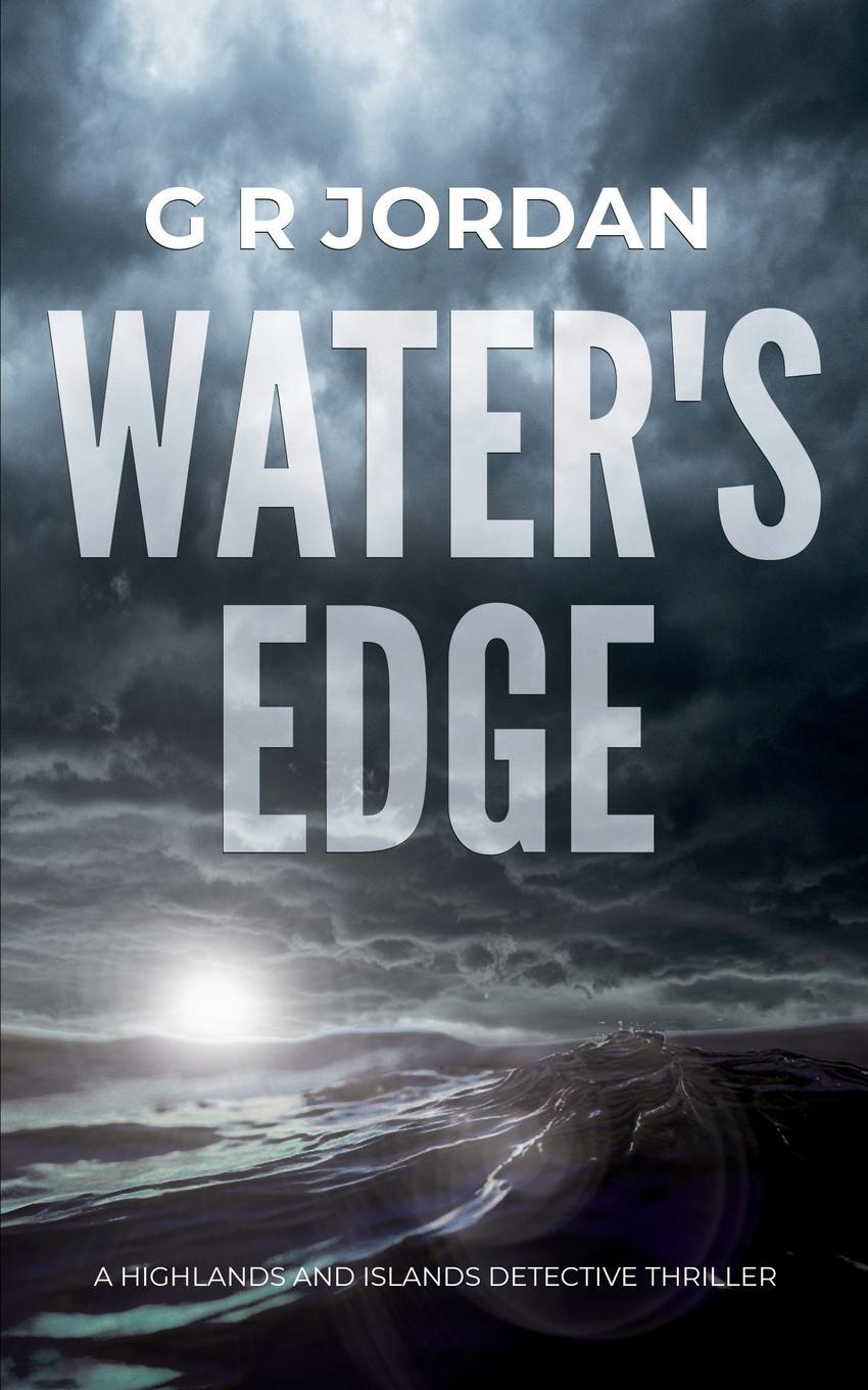 Cover: 9781912153473 | Water's Edge | A Highlands and Islands Detective Thriller | G R Jordan