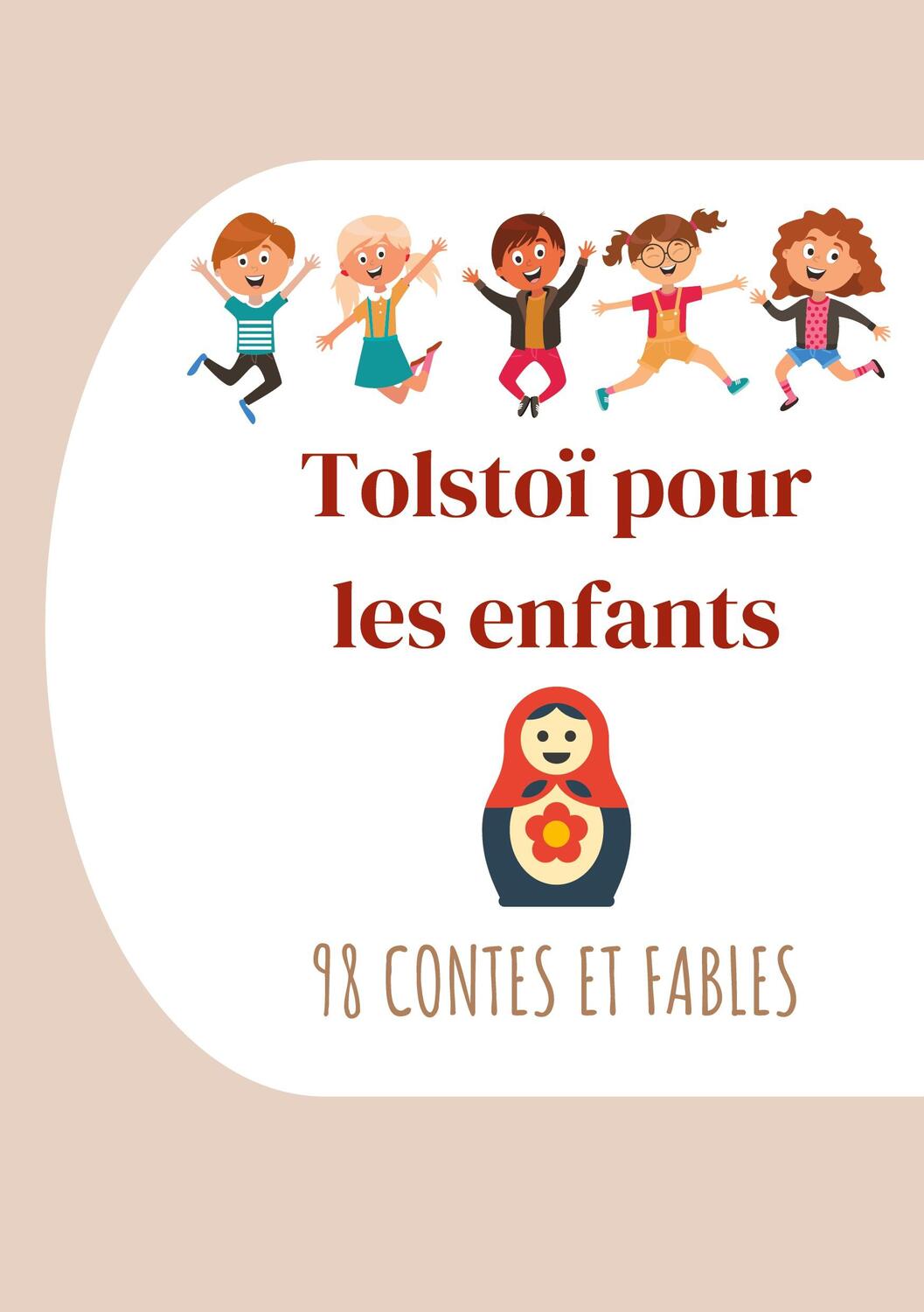 Cover: 9782322412846 | Tolstoï pour les enfants : 98 Contes et Fables | Léon Tolstoï (u. a.)