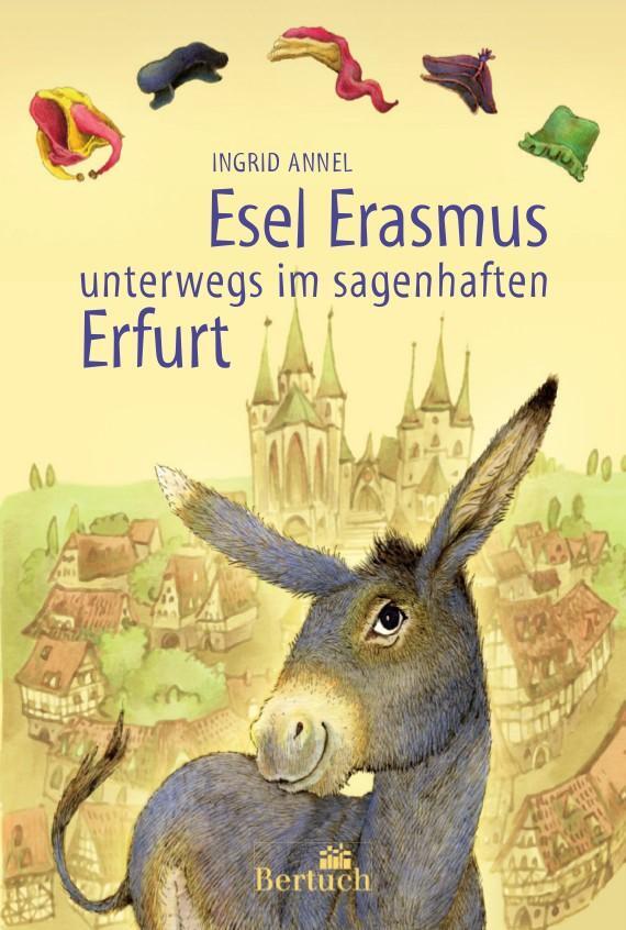 Cover: 9783863971717 | Esel Erasmus unterwegs im sagenhaften Erfurt | Ingrid Annel | Buch