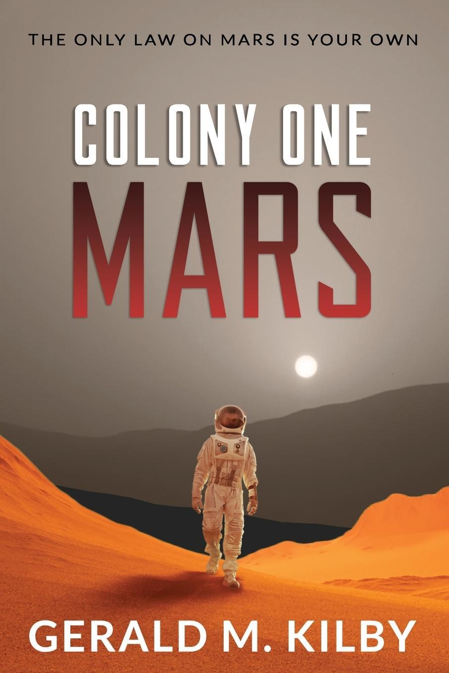 Cover: 9781999328603 | Colony One Mars | A SciFi Thriller | Gerald M Kilby | Taschenbuch