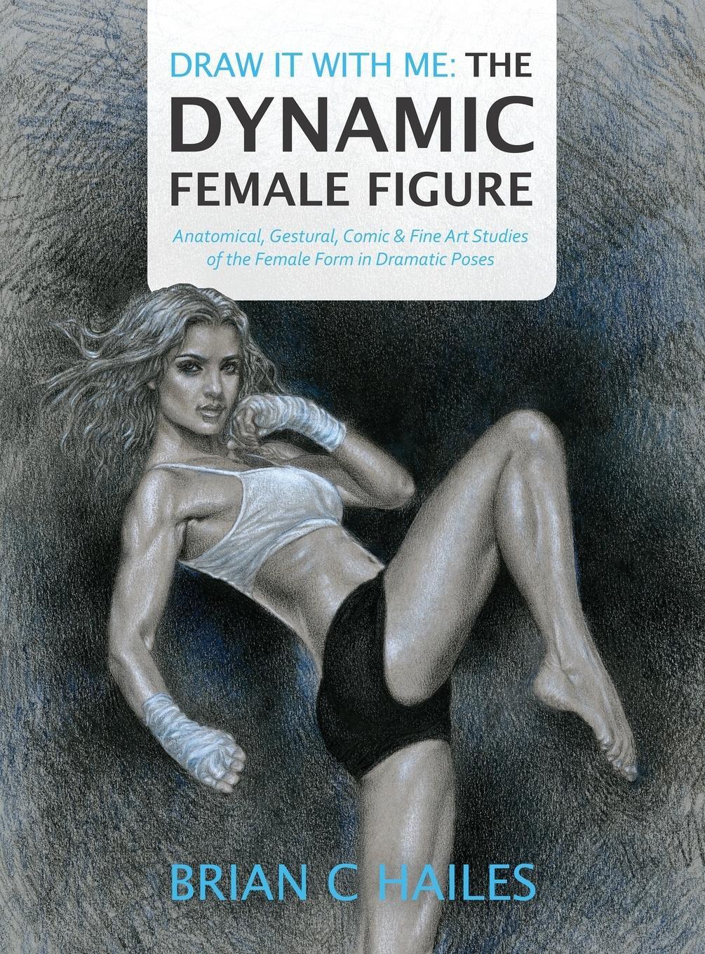 Cover: 9781951374013 | Draw It With Me - The Dynamic Female Figure | Brian C Hailes | Buch