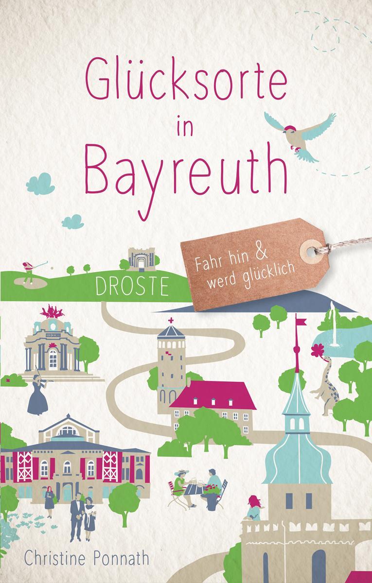 Cover: 9783770022014 | Glücksorte in Bayreuth | Fahr hin und werd glücklich | Ponnath | Buch