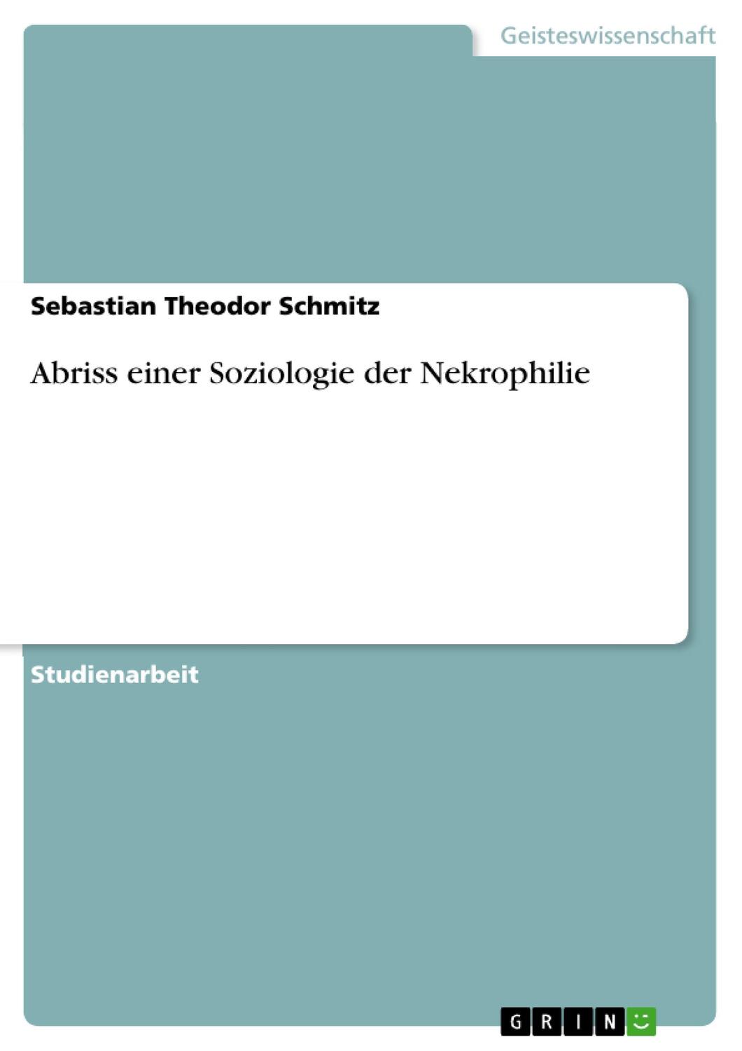 Cover: 9783640310272 | Abriss einer Soziologie der Nekrophilie | Sebastian Theodor Schmitz