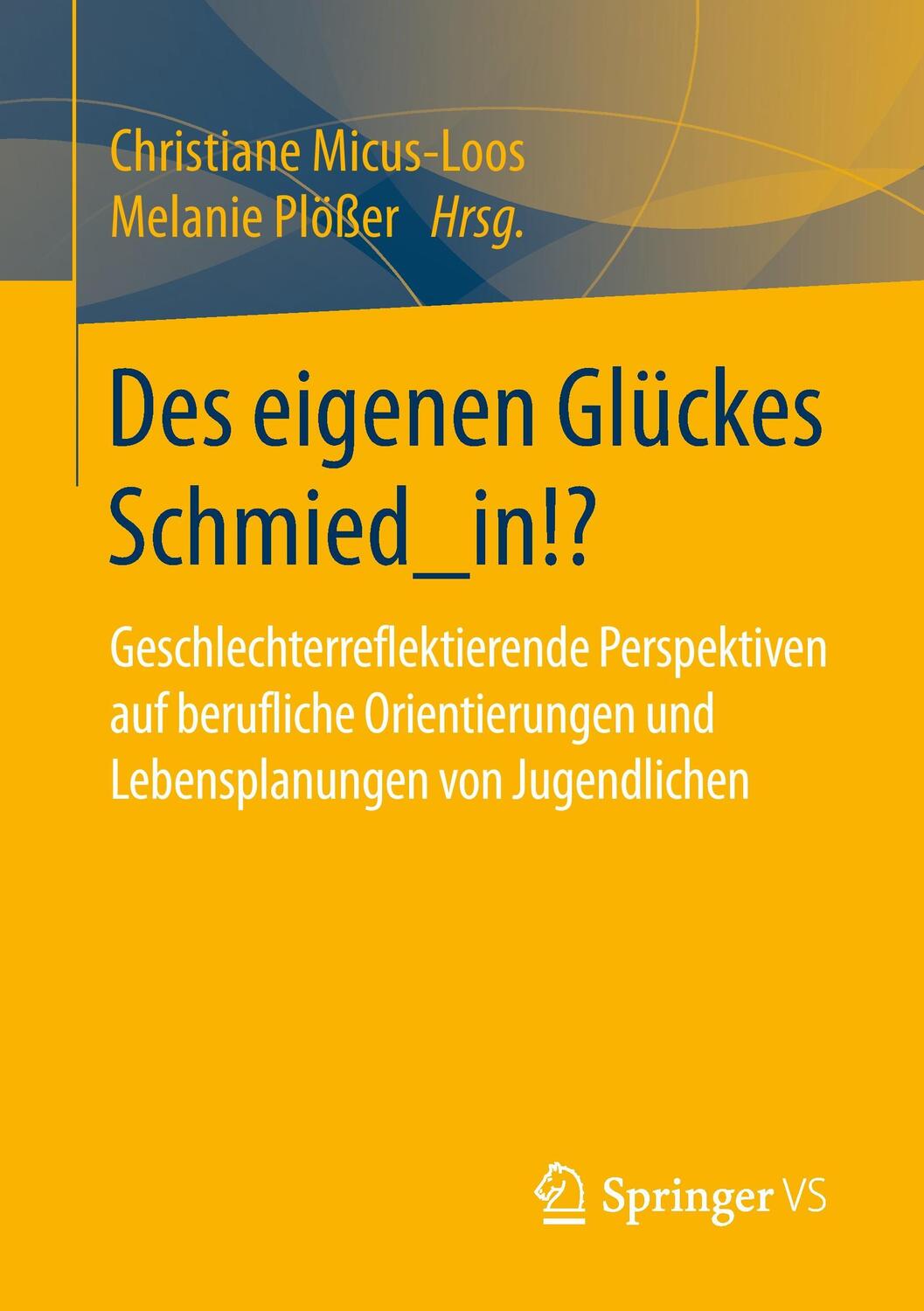 Cover: 9783658091323 | Des eigenen Glückes Schmied_in!? | Melanie Plößer (u. a.) | Buch