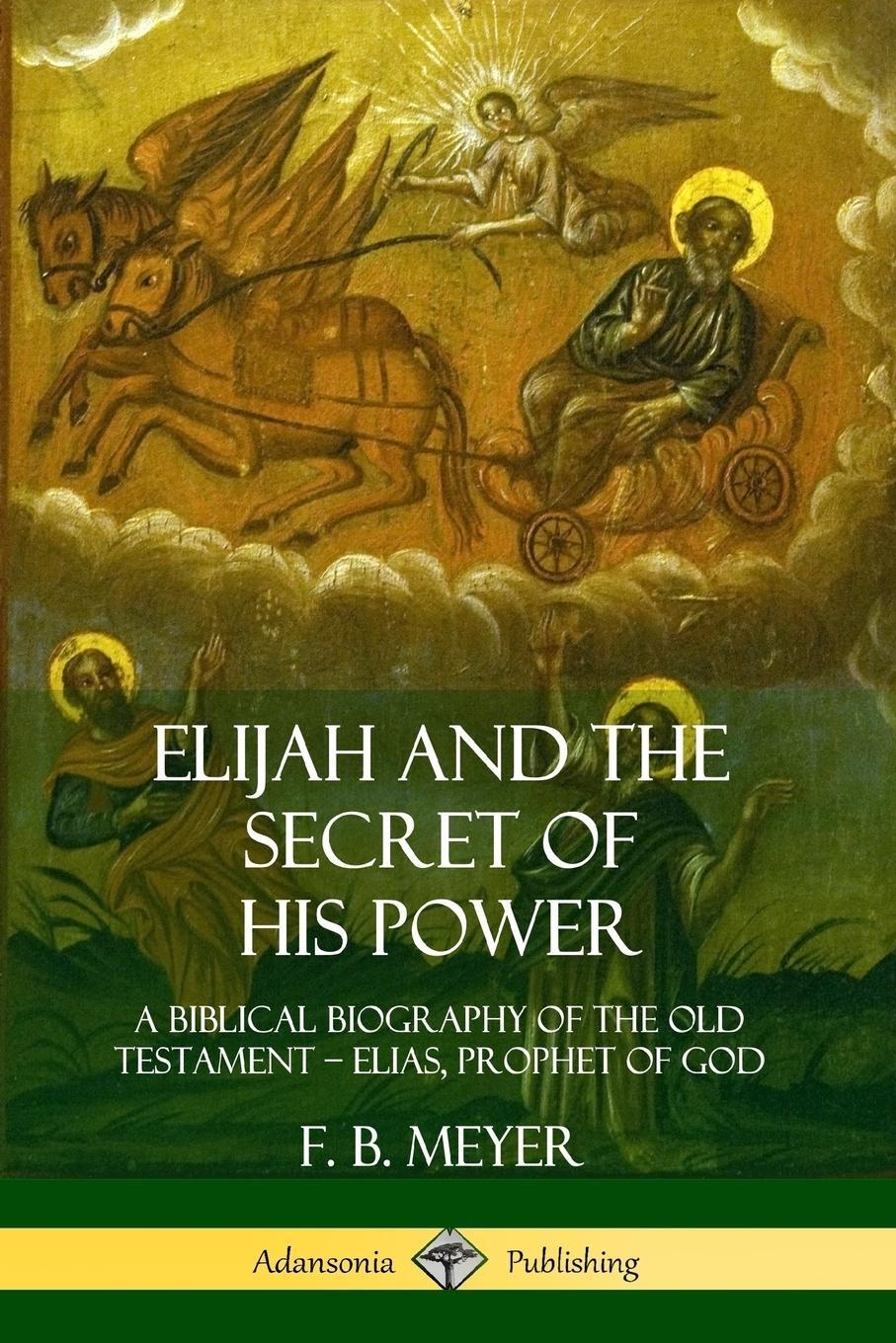 Cover: 9780359733125 | Elijah and the Secret of His Power | F. B. Meyer | Taschenbuch | 2019