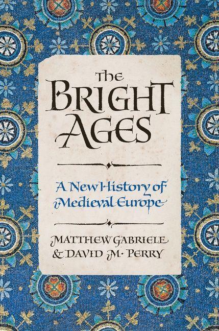 Cover: 9780062980892 | The Bright Ages | A New History of Medieval Europe | Gabriele (u. a.)