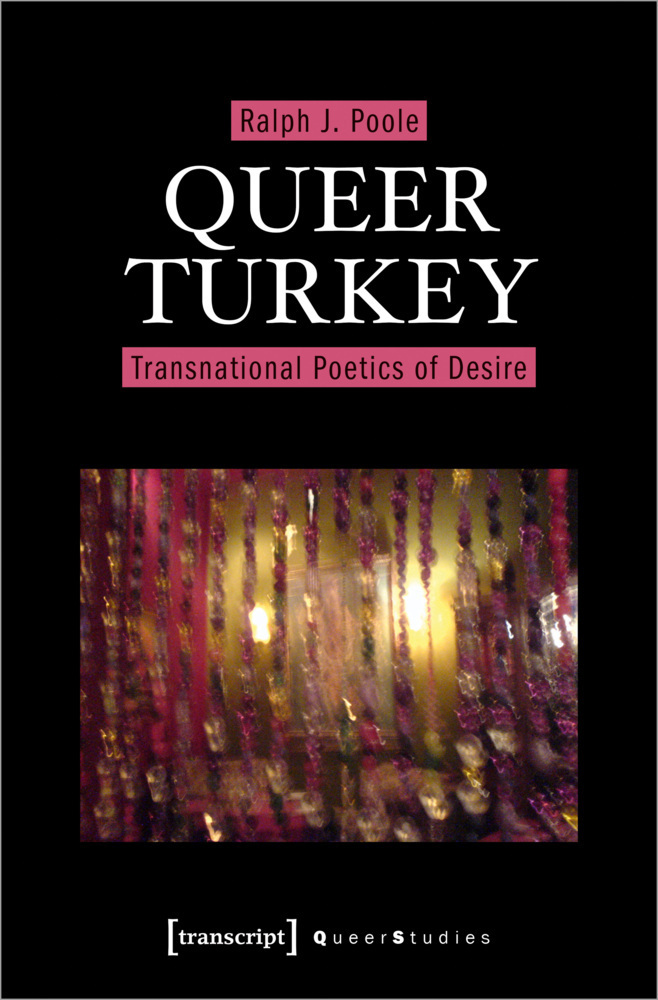 Cover: 9783837650600 | Queer Turkey | Transnational Poetics of Desire | Ralph J. Poole | Buch