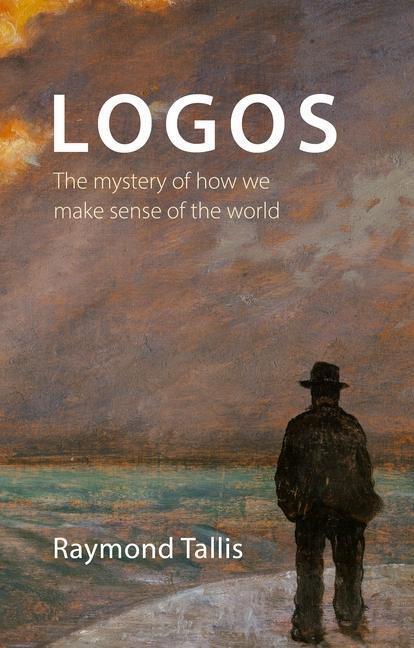 Cover: 9781788216197 | Logos | The mystery of how we make sense of the world | Tallis | Buch