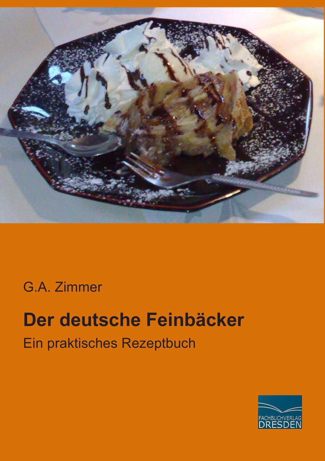 Cover: 9783956925573 | Der deutsche Feinbäcker | Ein praktisches Rezeptbuch | G. A. Zimmer