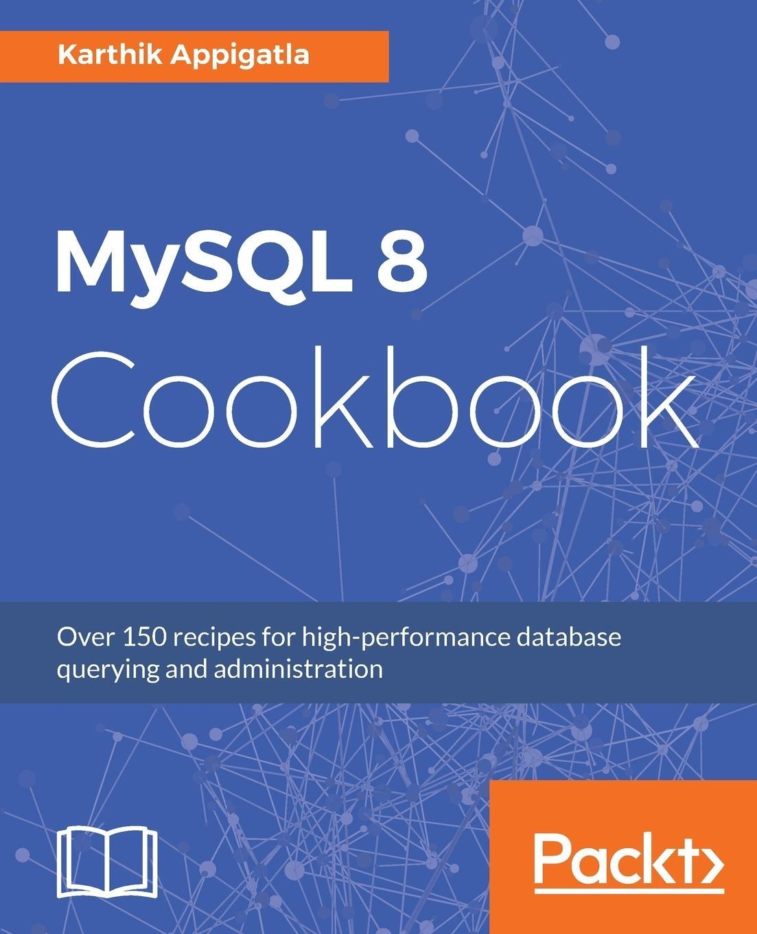 Cover: 9781788395809 | MySQL 8 Cookbook | Karthik Appigatla | Taschenbuch | Paperback | 2018