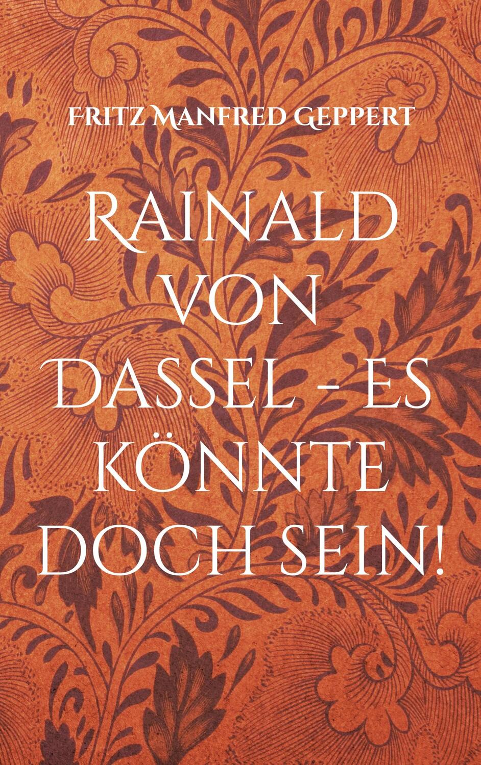 Cover: 9783754348017 | Rainald von Dassel - Es könnte doch sein! | Fritz Manfred Geppert