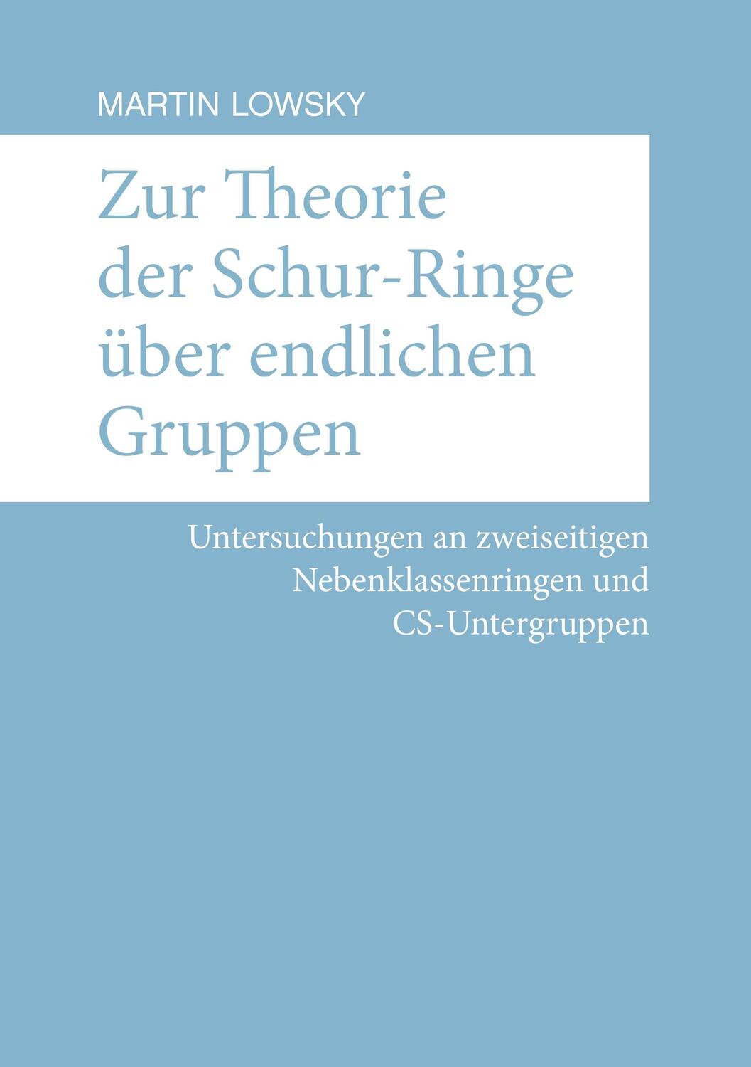 Cover: 9783750444911 | Zur Theorie der Schur-Ringe über endlichen Gruppen | Martin Lowsky
