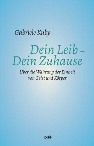 Cover: 9783863573324 | Dein Leib - Dein Zuhause | Gabriele Kuby | Taschenbuch | Deutsch