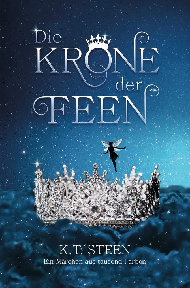 Cover: 9783757911775 | Die Krone der Feen | K. T. Steen | Taschenbuch | Paperback | 368 S.