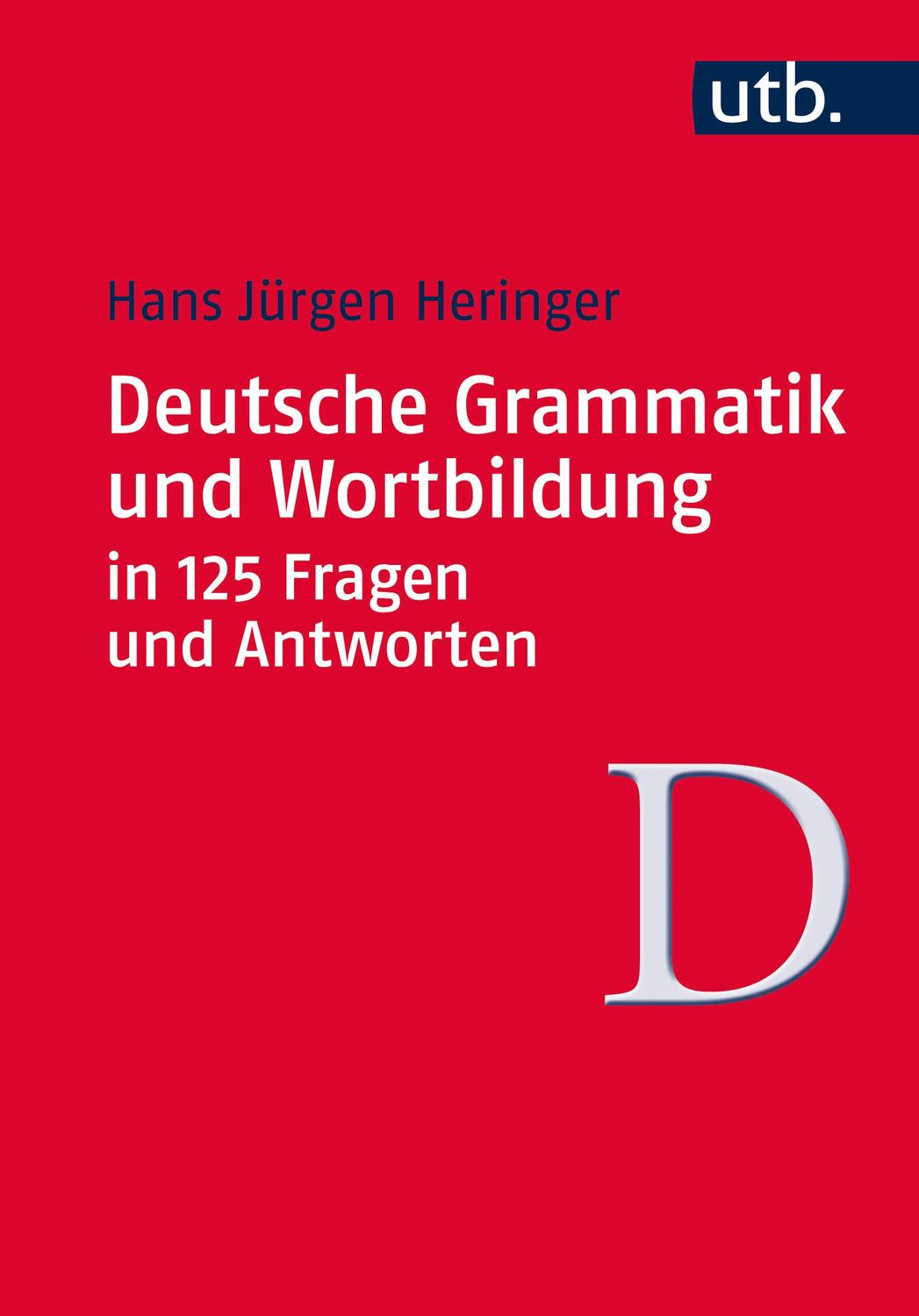 Deutsche Grammatik und Wortbildung in 125 Fragen und Antworten - Heringer, Hans Jürgen