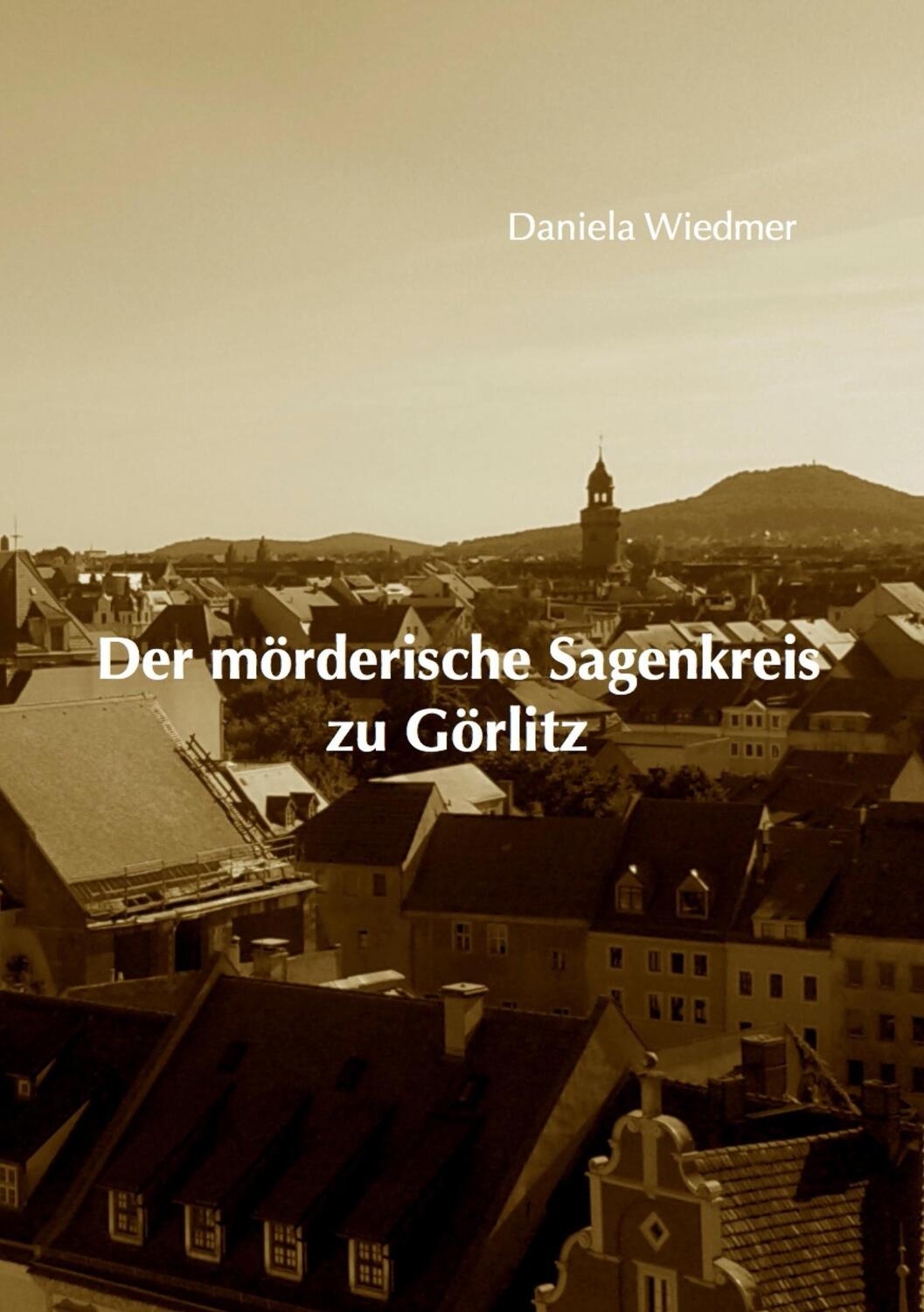 Cover: 9783735739841 | Der mörderische Sagenkreis zu Görlitz | Daniela Wiedmer | Taschenbuch