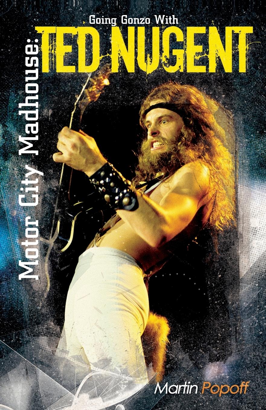 Cover: 9781908724595 | Motor City Madhouse | Going Gonzo with Ted Nugent | Martin Popoff