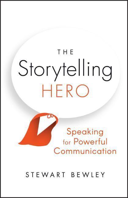 Cover: 9780857089540 | The Storytelling Hero: Speaking for Powerful Commu nication | S Bewley