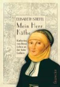 Cover: 9783868270372 | Mein Herr Käthe | Katharina von Boras Leben an der Seite Luthers