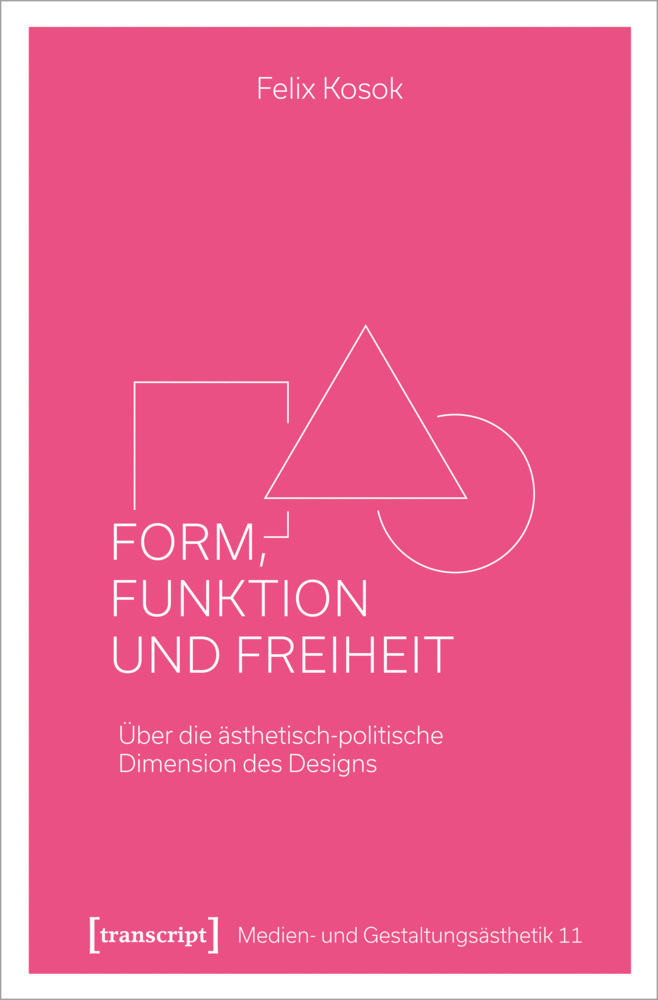 Cover: 9783837656107 | Form, Funktion und Freiheit | Felix Kosok | Taschenbuch | 2021