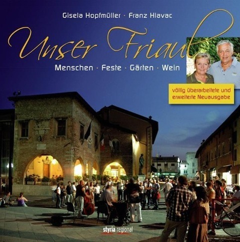 Cover: 9783701201600 | Unser Friaul | Menschen - Feste - Gärten - Wein | Hlavac | Buch | 2014