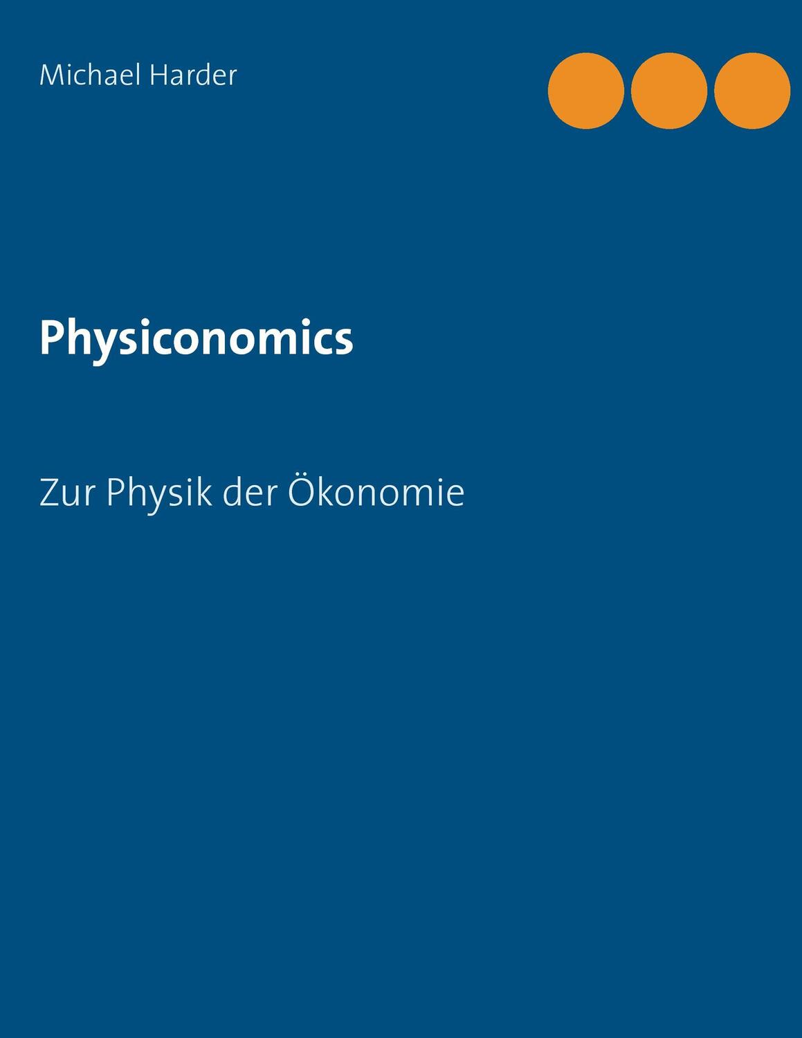 Cover: 9783739217796 | Physiconomics | Zur Physik der Ökonomie | Michael Harder | Taschenbuch