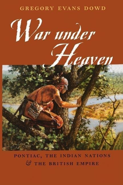 Cover: 9780801878923 | War Under Heaven: Pontiac, the Indian Nations, &amp; the British Empire