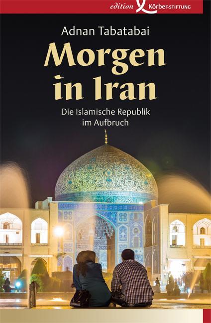 Cover: 9783896841797 | Morgen in Iran | Die Islamische Republik im Aufbruch | Adnan Tabatabai