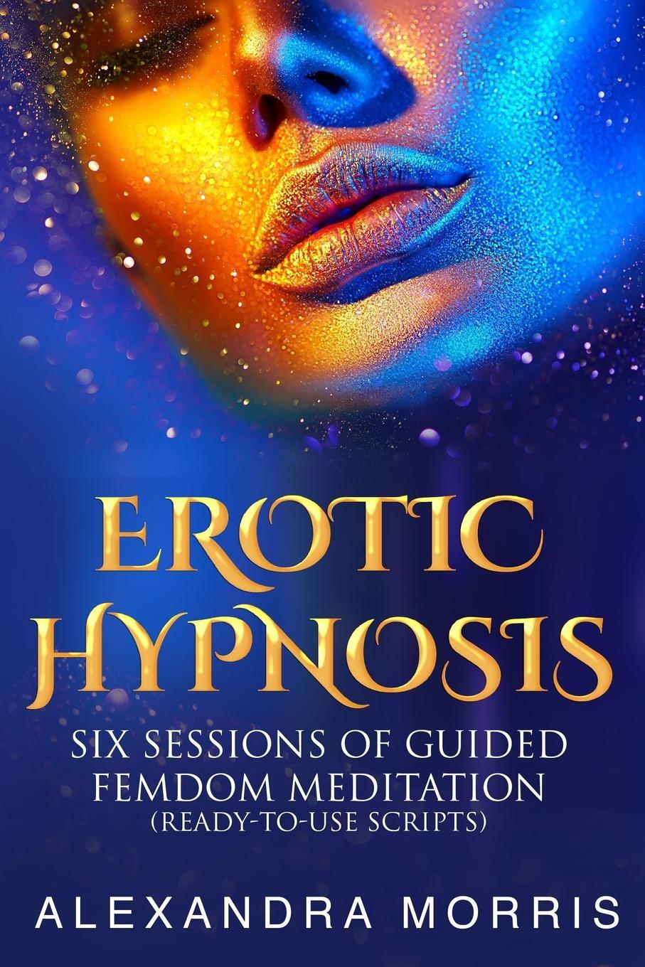 Cover: 9789198604887 | Erotic Hypnosis | Alexandra Morris | Taschenbuch | Paperback | 2020