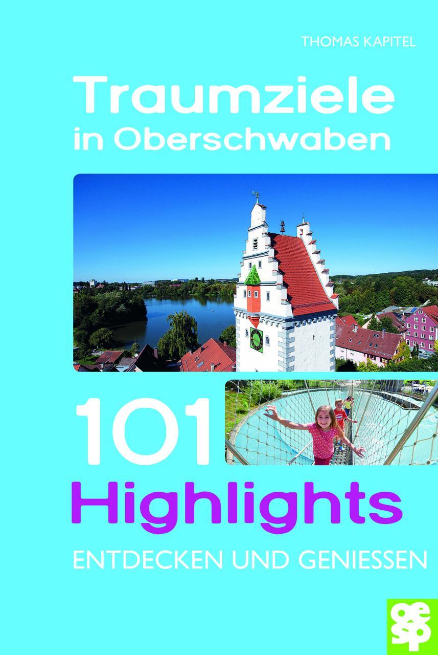 Cover: 9783886277889 | Traumziele in Oberschwaben | 101 Highlights entdecken und genießen