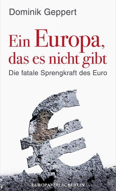 Cover: 9783944305189 | Ein Europa, das es nicht gibt | Dominik Geppert | Buch | 2013